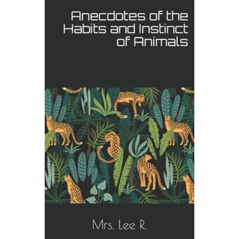 Anecdotes of the Habits and Instinct of Animals Paperback, Independently Published, English, 9798702504704