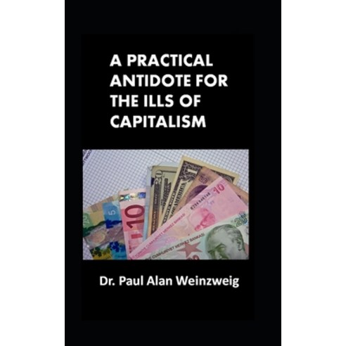 (영문도서) A Practical Antidote for the Ills of Capitalism Paperback, Canadian Intellectual Prope..., English, 9781777035655