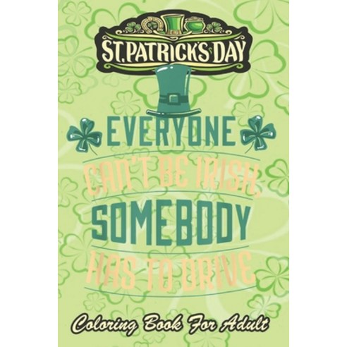 St Patricks Day Coloring Book For Adult: Irish Green Saint Patrick Lucky An Adult Coloring Books St ... Paperback, Independently Published, English, 9798710929414