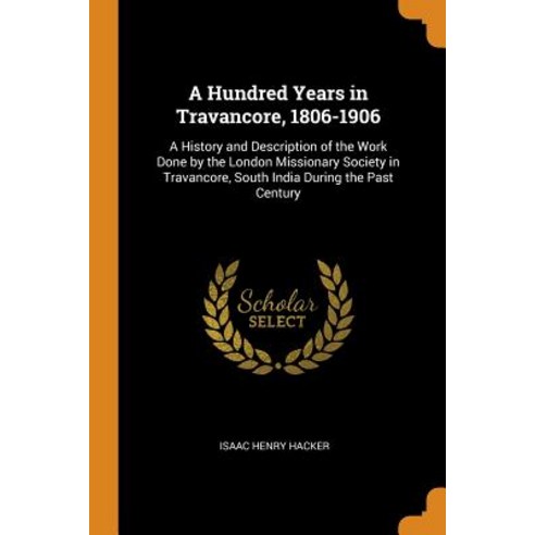 (영문도서) A Hundred Years in Travancore 1806-1906: A History and Description of the Work Done by the L... Paperback, Franklin Classics, English, 9780342410088