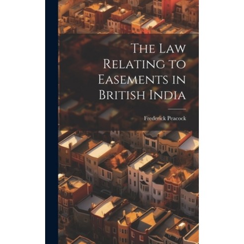 (영문도서) The law Relating to Easements in British India Hardcover, Legare Street Press, English, 9781019905272