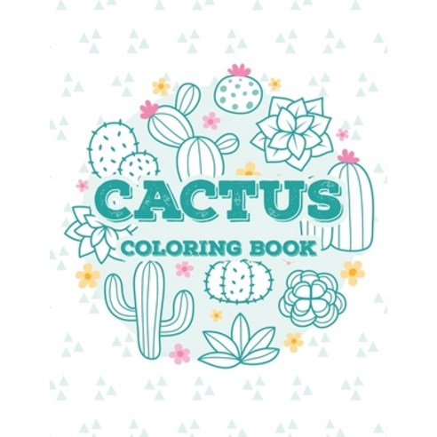 Cactus Coloring Book: Childrens Coloring Activity Pages About Cactuses And Succulents Cacti Illustr... Paperback, Independently Published
