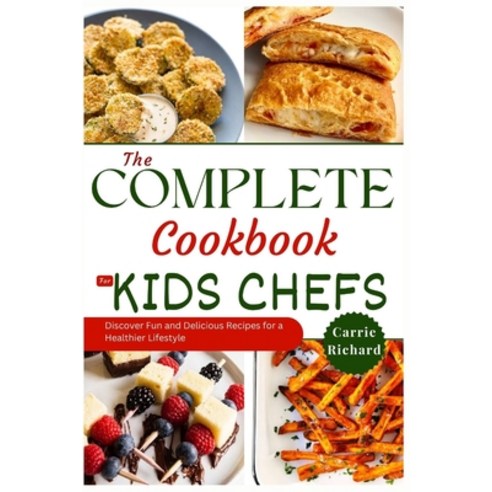(영문도서) The Complete Cookbook for Kids Chefs: Discover Fun & Delicious Recipes for a Healthier Lifestyle Paperback, Independently Published, English, 9798873732678