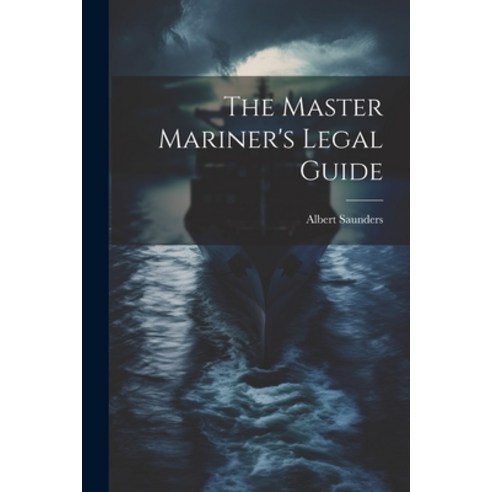 (영문도서) The Master Mariner''s Legal Guide Paperback, Legare Street Press, English, 9781022693159
