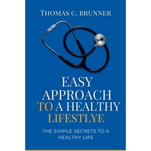 (영문도서) Easy Approach to a Healthy Lifestyle: The simple secrets to a healthy life Paperback, Independently Published, English, 9798394244988