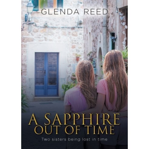(영문도서) A Sapphire out of Time: Two sisters being lost in time Paperback, Glenda Reed, English, 9781958690024