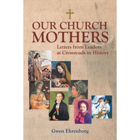 (영문도서) Our Church Mothers: Letters from Leaders at Crossroads in History Paperback, WestBow Press, English, 9781664243637