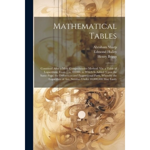 (영문도서) Mathematical Tables: Contrived After a Most Comprehensive Method: Viz. a Table of Logarithms ... Paperback, Legare Street Press, English, 9781021627261