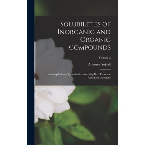 (영문도서) Solubilities of Inorganic and Organic Compounds: A Compilation of Quantitative Solubility Dat... Hardcover, Legare Street Press, English, 9781015722798