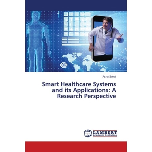 (영문도서) Smart Healthcare Systems and its Applications: A Research Perspective Paperback, LAP Lambert Academic Publis..., English, 9786207484683