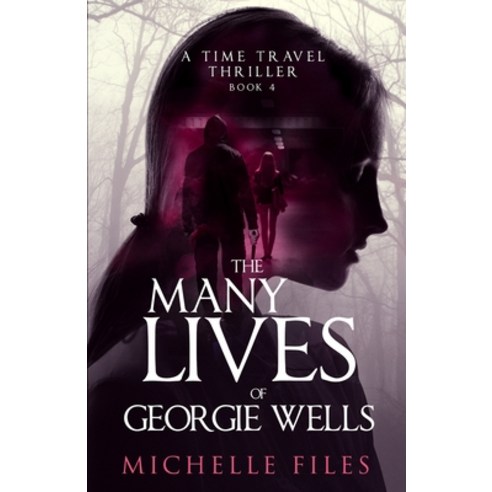 (영문도서) The Many Lives of Georgie Wells: A Time Travel Thriller Paperback, Michelle Files, English, 9781734926422
