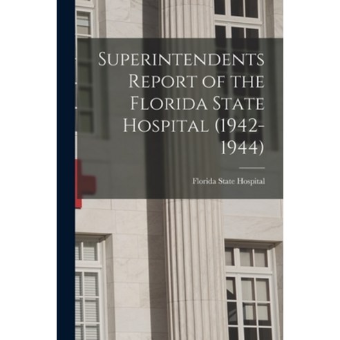 (영문도서) Superintendents Report of the Florida State Hospital (1942-1944) Paperback, Hassell Street Press, English, 9781015198357