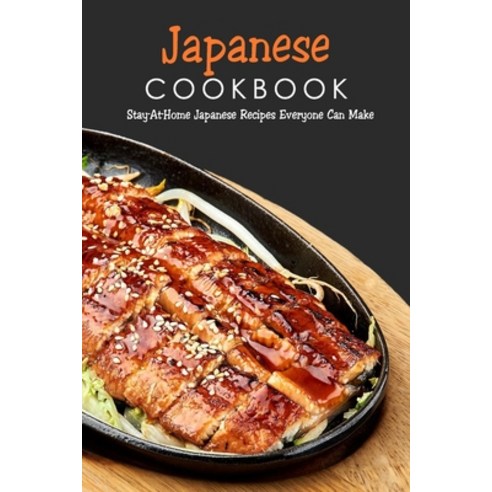 Japanese Cookbook: Stay-At-Home Japanese Recipes Everyone Can Make: Japanese Soul Cooking Paperback, Independently Published, English, 9798586391025