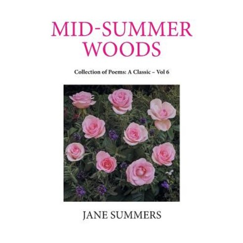 (영문도서) Mid-Summer Woods: Collection of Poems: a Classic - Vol 6 Paperback, Xlibris Us, English, 9781796018035