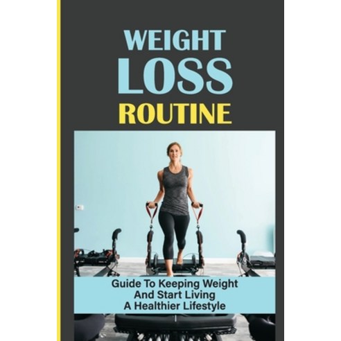 (영문도서) Weight Loss Routine: Guide To Keeping Weight And Start Living A Healthier Lifestyle: Cycle Of... Paperback, Independently Published, English, 9798542826578