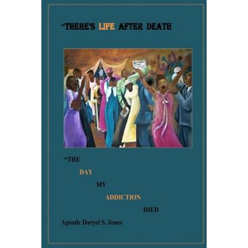 (영문도서) There''s Life After Death: "The Day My Addiction Died" Paperback, Createspace Independent Pub..., English, 9781724935557