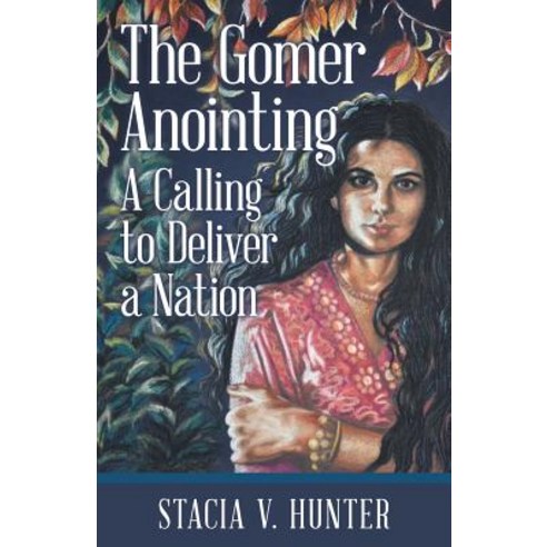 The Gomer Anointing: A Calling to Deliver a Nation Paperback, WestBow Press, English, 9781973649250
