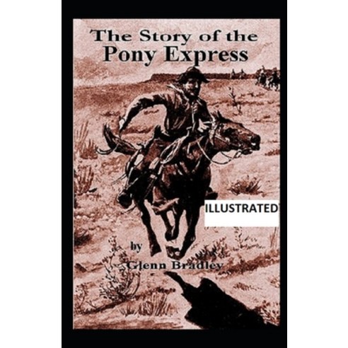 The Story of the Pony Express Illustrated Paperback, Independently Published
