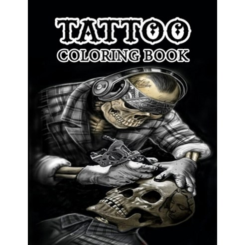 Tattoo Coloring Book: An Adult Coloring Book with Awesome Sexy and Relaxing Tattoo Designs for Men... Paperback, Independently Published, English, 9798734789735