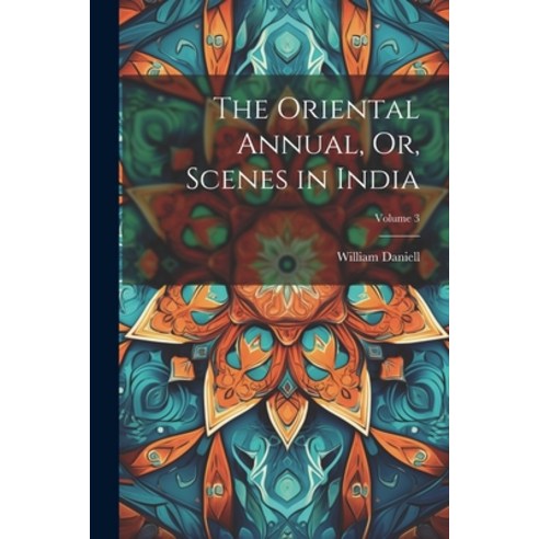 (영문도서) The Oriental Annual Or Scenes in India; Volume 3 Paperback, Legare Street Press, English, 9781021603296