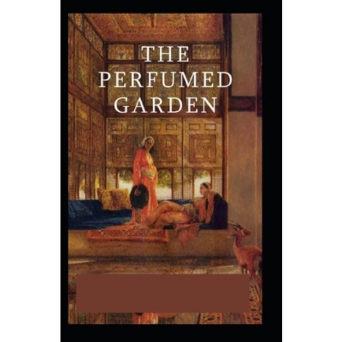 Perfumed Garden of the Shaykh Nafzawi: illustrated Edtion Paperback, Independently Published, English, 9798723907089