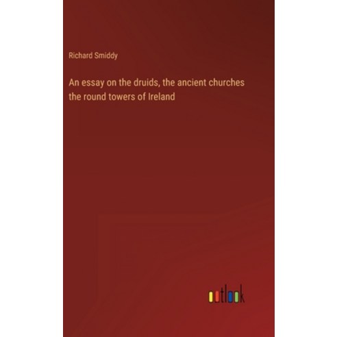 (영문도서) An essay on the druids the ancient churches the round towers of Ireland Hardcover, Outlook Verlag, English, 9783368120412