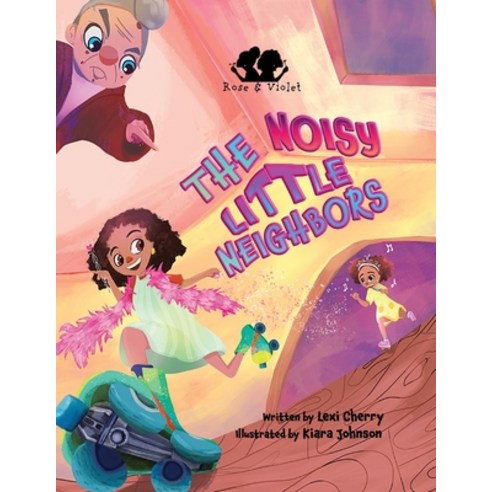 (영문도서) Rose and Violet The Noisy Little Neighbors Paperback, Sevenhorns Publishing/Subsi..., English, 9781736388730