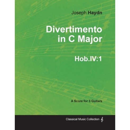 Divertimento in C Major Hob.IV: 1 - For 3 Guitars Paperback, Classic Music Collection, English, 9781447474821