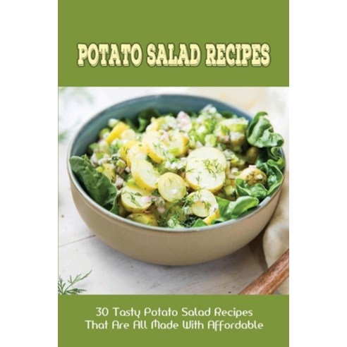 (영문도서) Potato Salad Recipes: 30 Tasty Potato Salad Recipes That Are All Made With Affordable: Easy P... Paperback, Independently Published, English, 9798452730873