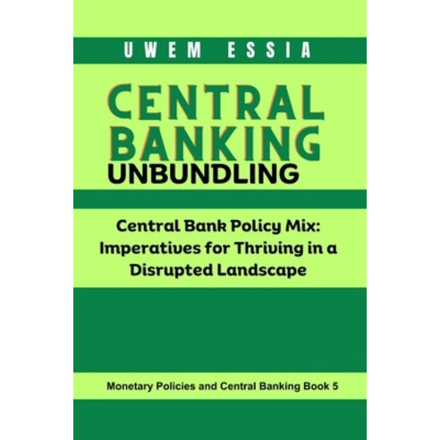 (영문도서) Central Banking Unbundling: Central Bank Policy Mix: Imperatives for Thriving in a Disrupted ... Paperback, Independently Published, English, 9798883222572