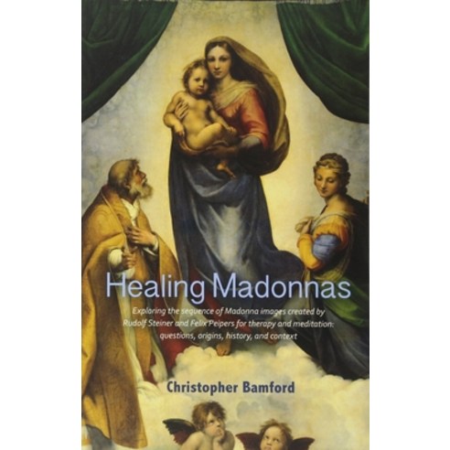 (영문도서) Healing Madonnas: Exploring the Sequence of Madonna Images Created by Rudolf Steiner and Feli... Paperback, Lindisfarne Books, English, 9781584209898