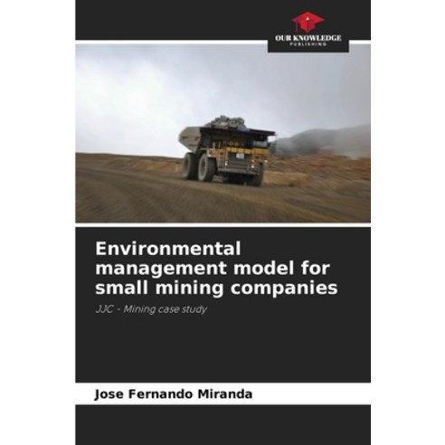 (영문도서) Environmental management model for small mining companies Paperback, Our Knowledge Publishing, English, 9786207186686