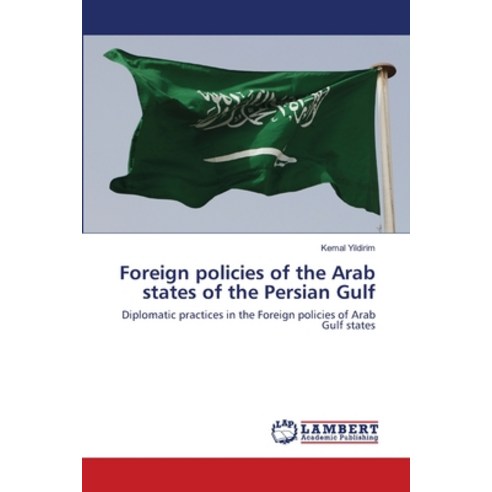 Foreign policies of the Arab states of the Persian Gulf Paperback, LAP Lambert Academic Publishing