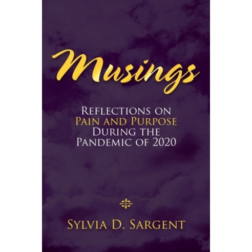 Musings: Reflections on Pain and Purpose During the Pandemic of 2020 Paperback, Balboa Press