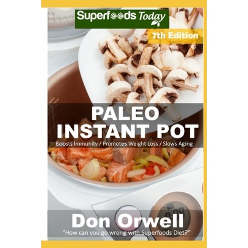Paleo Instant Pot: 60 Paleo Instant Pot Cookbook Recipes full of Antioxidants and Phytochemicals Paperback, Independently Published