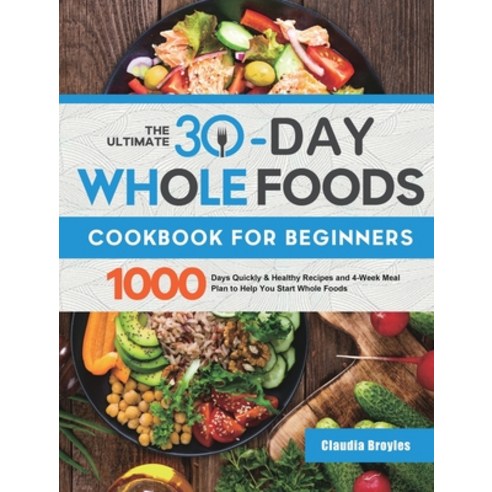 (영문도서) The Ultimate 30-Day Whole Foods Cookbook for Beginners: 1000 Days Quickly & Healthy Recipes a... Hardcover, Isabel Smith, English, 9781801213516