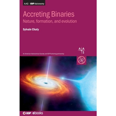(영문도서) Accreting Binaries: Nature formation and evolution Hardcover, IOP Publishing Ltd, English, 9780750338851