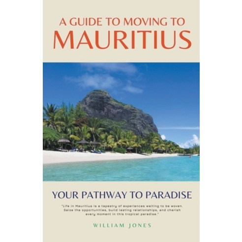 (영문도서) A Guide to Moving to Mauritius: Your Pathway to Paradise Paperback, Mamba Press, English, 9798223020950