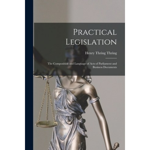 (영문도서) Practical Legislation: the Composition and Language of Acts of Parliament and Business Documents Paperback, Legare Street Press, English, 9781013583940