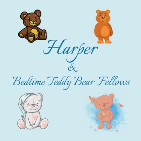 Harper & Bedtime Teddy Bear Fellows: Short Goodnight Story for Toddlers - 5 Minute Good Night Storie... Paperback, Independently Published