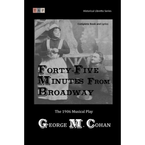 Forty-Five Minutes from Broadway: The 1906 Musical Play: Complete Book and Lyrics Paperback, Independently Published, English, 9798716942059