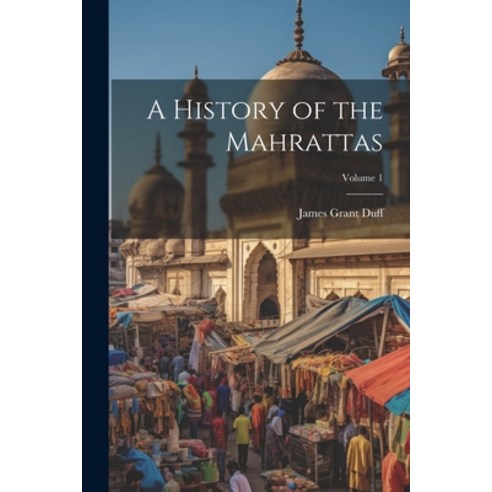 (영문도서) A History of the Mahrattas; Volume 1 Paperback, Legare Street Press, English, 9781021758606