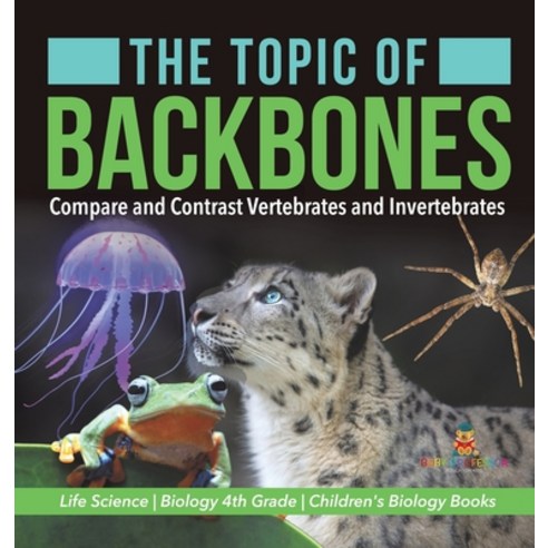 The Topic of Backbones: Compare and Contrast Vertebrates and Invertebrates - Life Science - Biology ... Hardcover, Baby Professor, English, 9781541979499