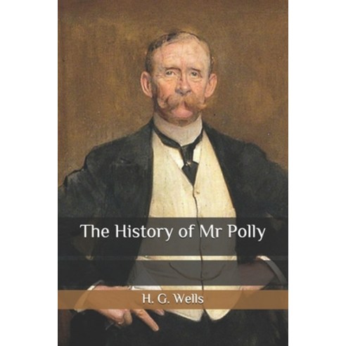 The History of Mr Polly Paperback, Independently Published