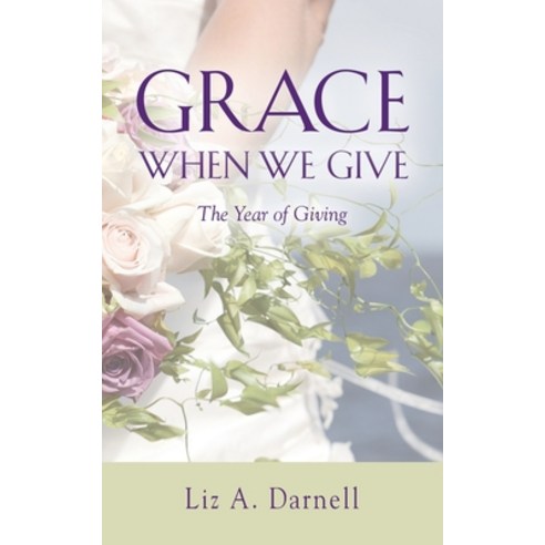 Grace When We Give - The Year of Giving Paperback, Liz A. Darnell