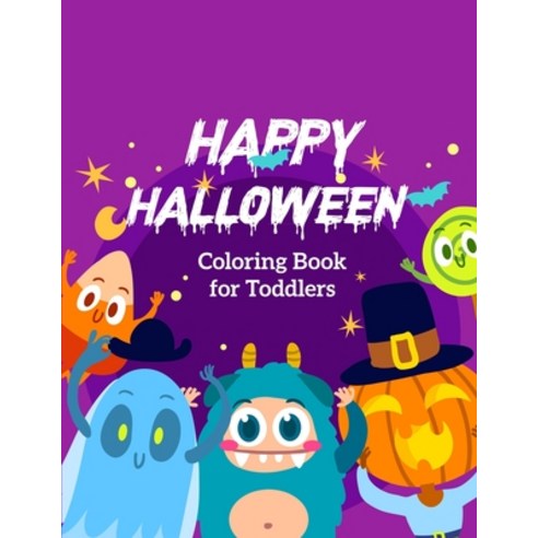 Happy Halloween Coloring Book for Toddlers: Toddler Coloring Books Ages 1-3 Girl Simple Pumpkin Des... Paperback, Independently Published