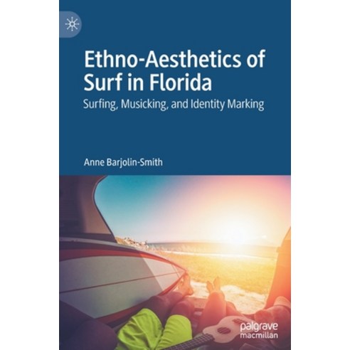Ethno-Aesthetics of Surf in Florida: Surfing Musicking and Identity Marking Hardcover, Palgrave MacMillan