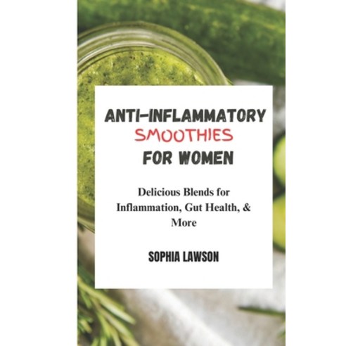 (영문도서) Anti-Inflammatory Smoothies for Women: Delicious Blends for Inflammation Gut Health & More Paperback, Independently Published, English, 9798878649254