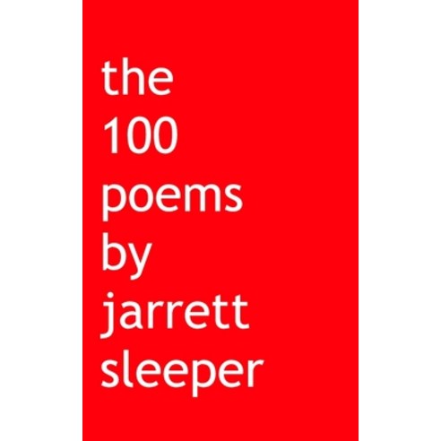 (영문도서) The 100 poems by jarrett sleeper Paperback, Blurb, English, 9798210345028