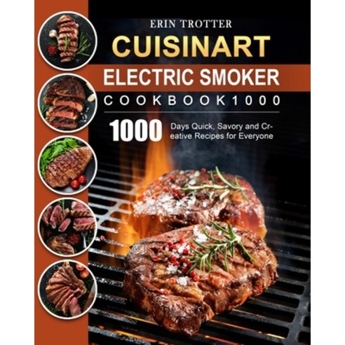 (영문도서) CUISINART Electric Smoker Cookbook1000: 1000 Days Quick Savory and Creative Recipes for Ever... Paperback, Erin Trotter, English, 9781803670362